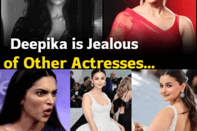Deepika Padukone is Jealous of Other Actresses Like Alia Bhatt